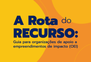 A Rota do Recurso: Guia para Organizações de Apoio a Empreendimentos de Impacto