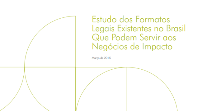 Estudo dos Formatos Legais existentes no Brasil que podem servir aos Negócios de Impacto no Brasil