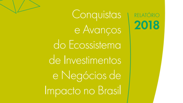 Relatório 2018 – Conquistas e Avanços do Ecossistema de Investimentos e Negócios de Impacto no Brasil