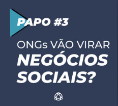 ONGs vão virar negócios sociais?