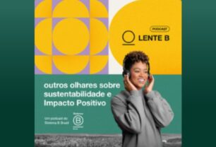 Lente B: outros olhares sobre Sustentabilidade e Impacto Positivo