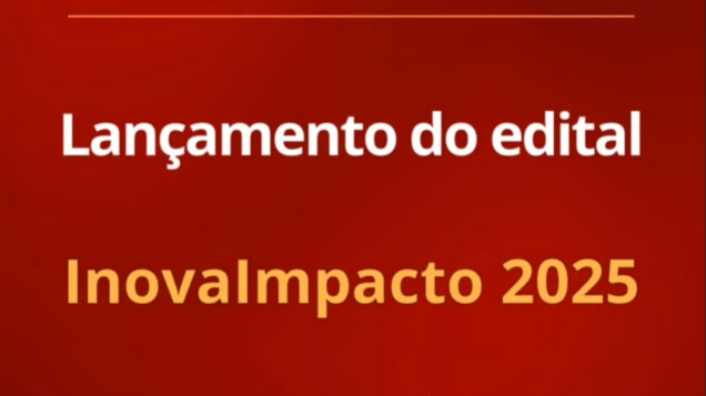 Lançamento do edital InovaImpacto 2025