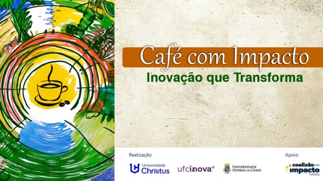 Café com Impacto reúne pesquisa, inovação e impacto social em Fortaleza